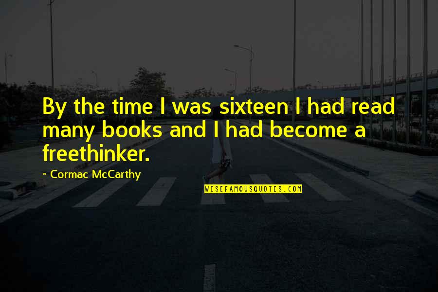 Green Anarchy Quotes By Cormac McCarthy: By the time I was sixteen I had