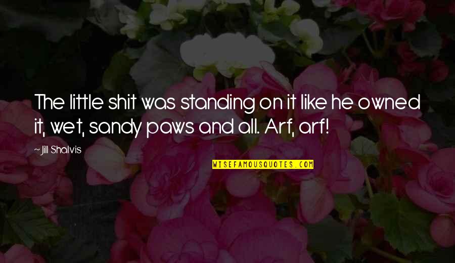 Green Anarchy Quotes By Jill Shalvis: The little shit was standing on it like Green Anarchy Quotes By Jill Shalvis: The little shit was standing on it like
