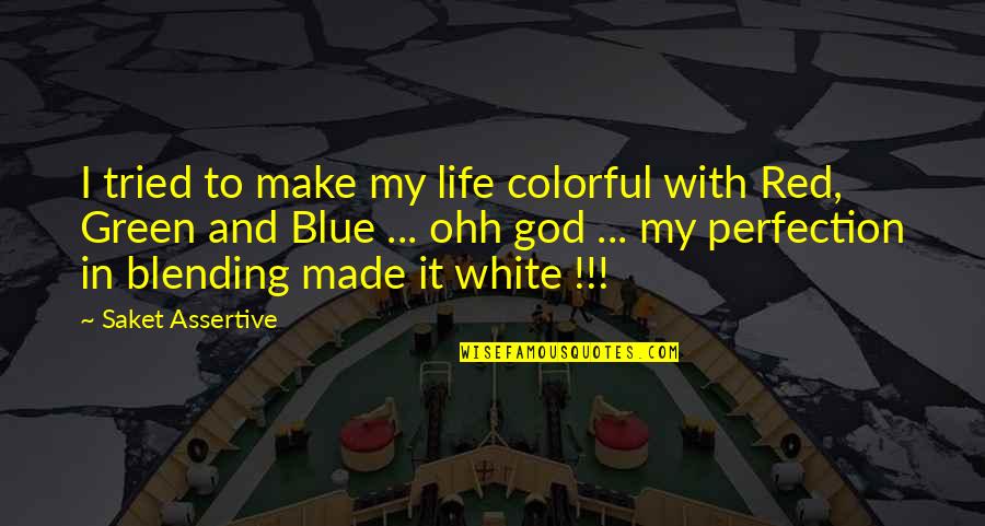 Green And Blue Quotes By Saket Assertive: I tried to make my life colorful with