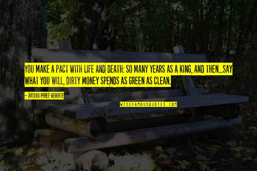 Green And Clean Quotes By Arturo Perez-Reverte: You make a pact with life and death: Green And Clean Quotes By Arturo Perez-Reverte: You make a pact with life and death: