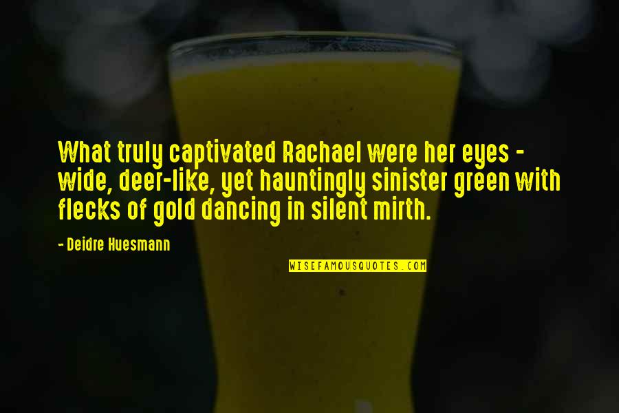 Green And Gold Quotes By Deidre Huesmann: What truly captivated Rachael were her eyes -