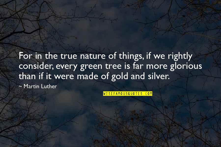 Green And Gold Quotes By Martin Luther: For in the true nature of things, if