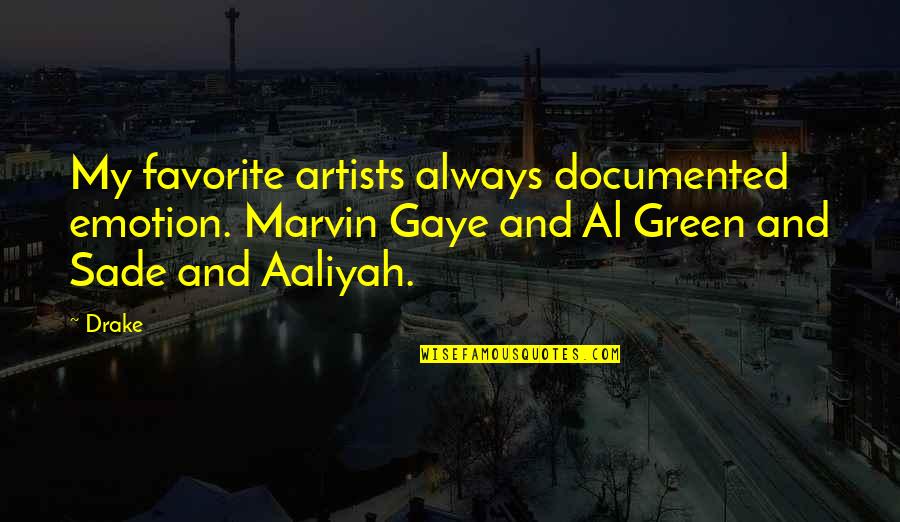 Green And Quotes By Drake: My favorite artists always documented emotion. Marvin Gaye Green And Quotes By Drake: My favorite artists always documented emotion. Marvin Gaye