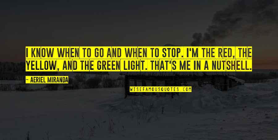 Green And Red Quotes By Aeriel Miranda: I know when to go and when to