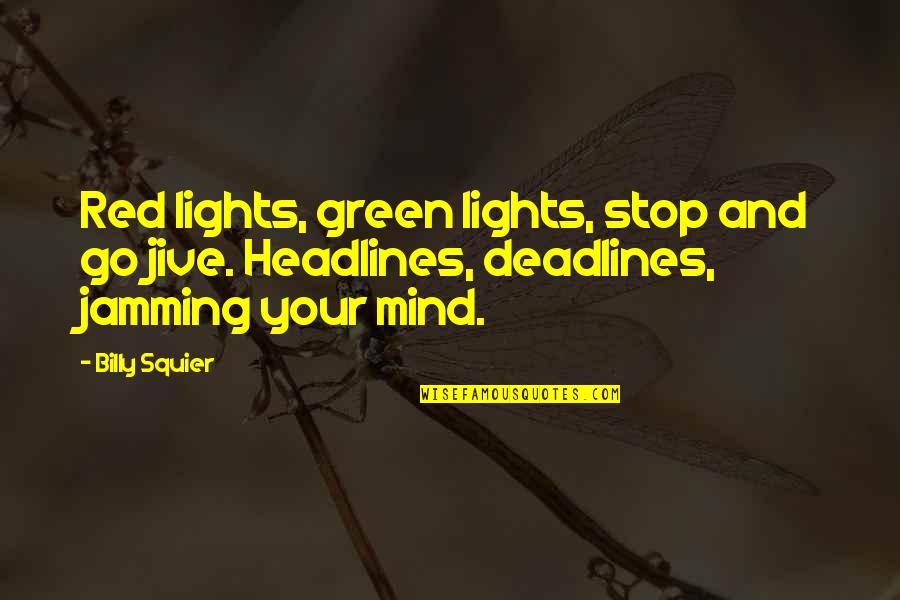 Green And Red Quotes By Billy Squier: Red lights, green lights, stop and go jive.