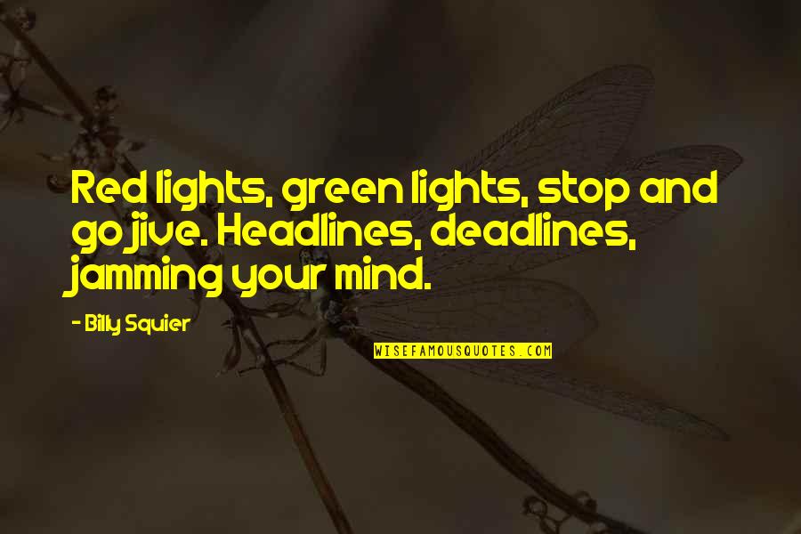 Green And Red Quotes By Billy Squier: Red lights, green lights, stop and go jive.