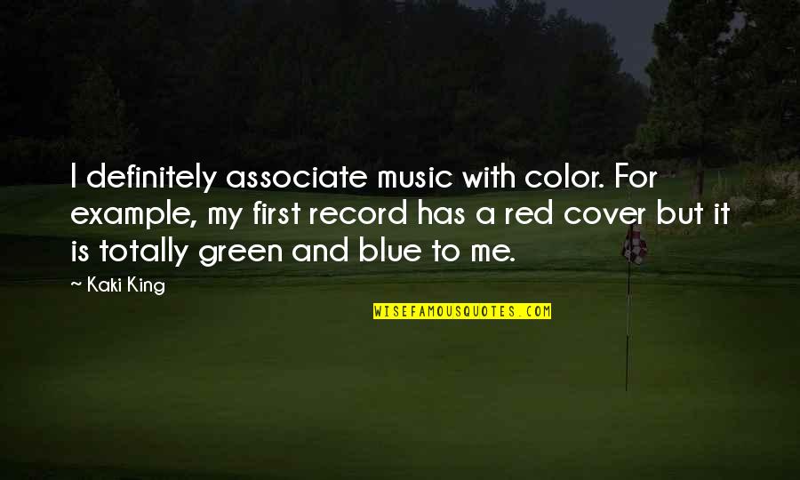 Green And Red Quotes By Kaki King: I definitely associate music with color. For example,