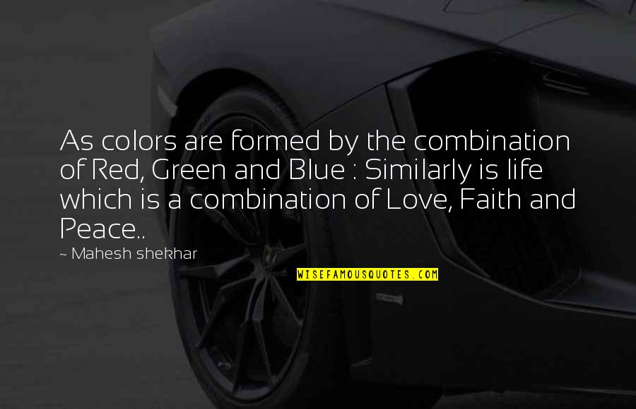 Green And Red Quotes By Mahesh Shekhar: As colors are formed by the combination of