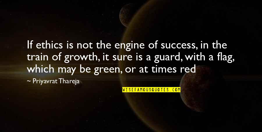 Green And Red Quotes By Priyavrat Thareja: If ethics is not the engine of success,