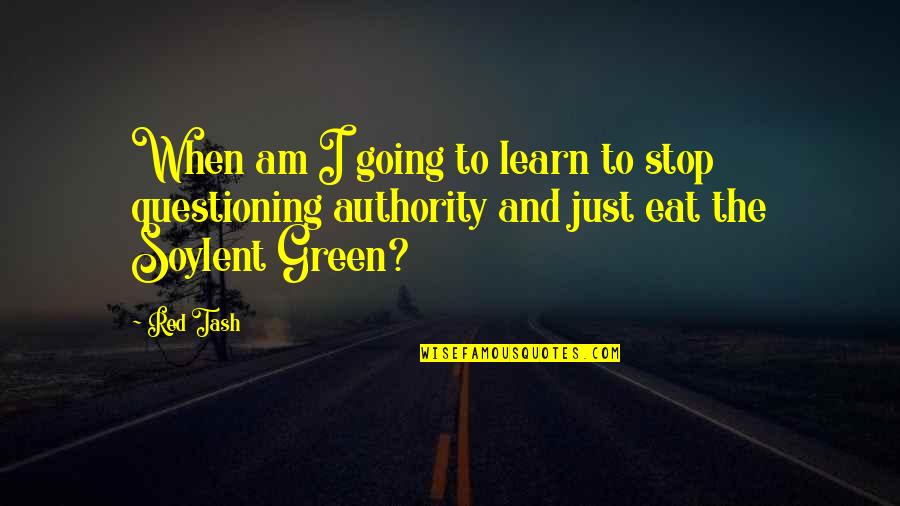 Green And Red Quotes By Red Tash: When am I going to learn to stop