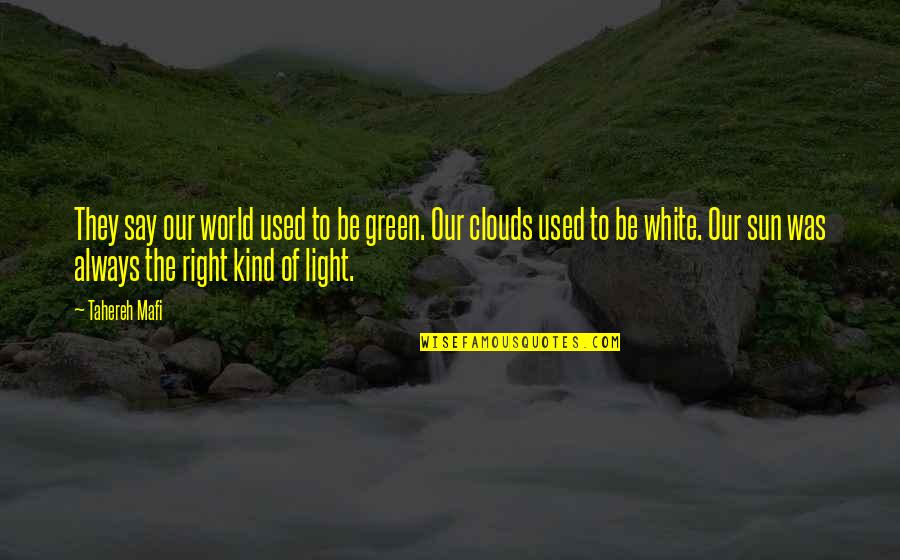 Green And White Quotes By Tahereh Mafi: They say our world used to be green. Green And White Quotes By Tahereh Mafi: They say our world used to be green.