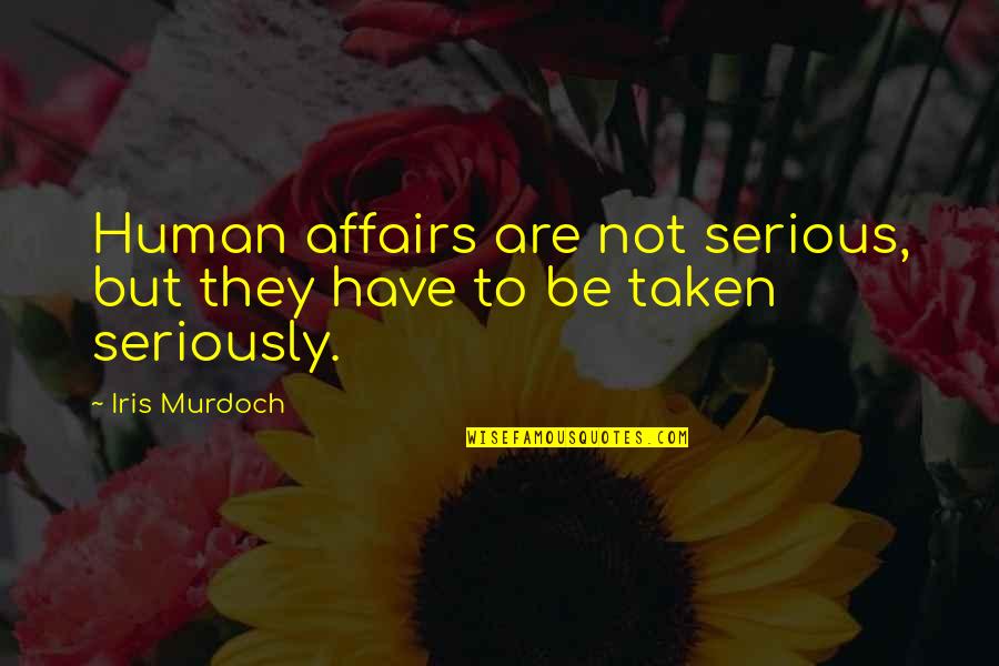 Green And Yellow Quotes By Iris Murdoch: Human affairs are not serious, but they have