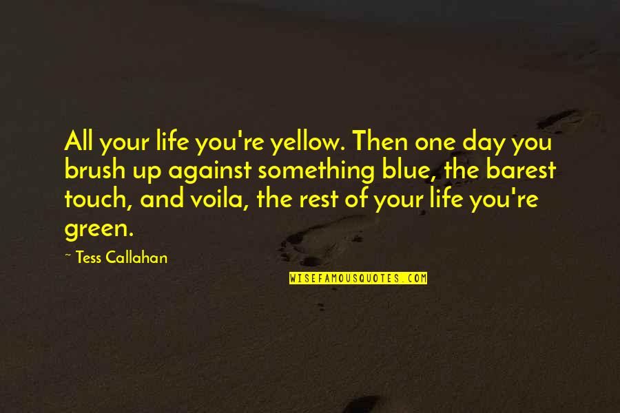 Green And Yellow Quotes By Tess Callahan: All your life you're yellow. Then one day