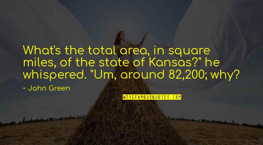 Green Area Quotes By John Green: What's the total area, in square miles, of