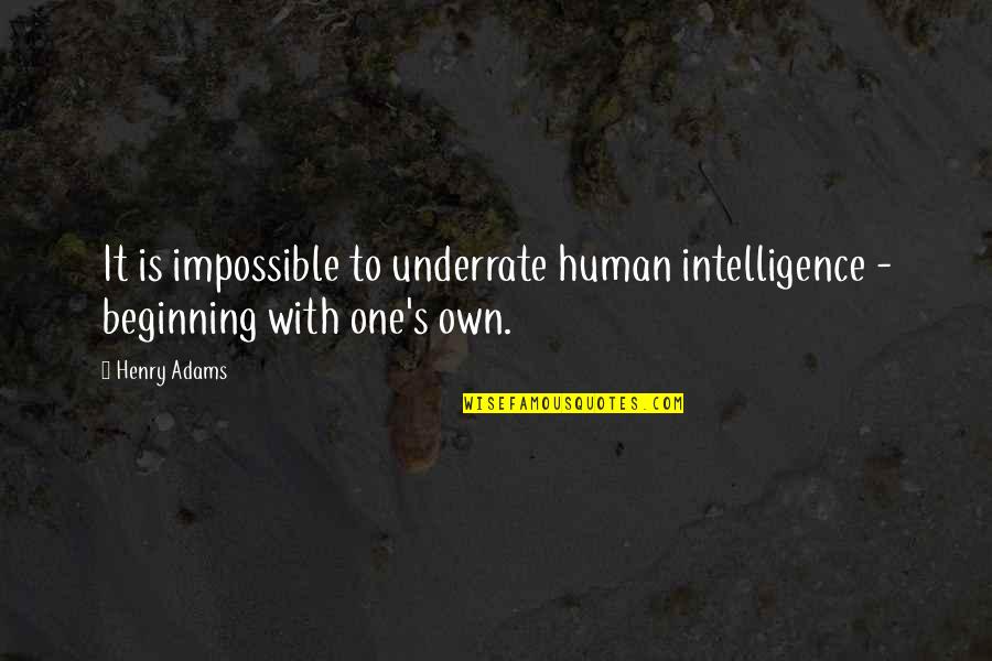 Green Army Man Toy Story Quotes By Henry Adams: It is impossible to underrate human intelligence -