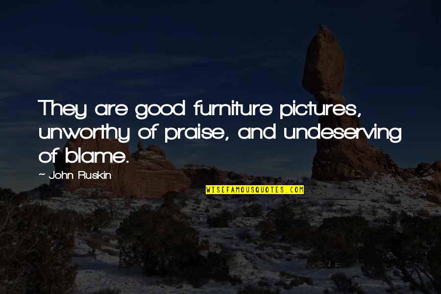Green Arrow Inspirational Quotes By John Ruskin: They are good furniture pictures, unworthy of praise,