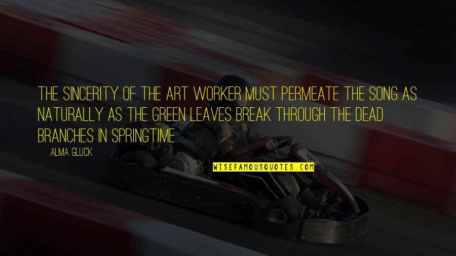 Green Art Quotes By Alma Gluck: The sincerity of the art worker must permeate