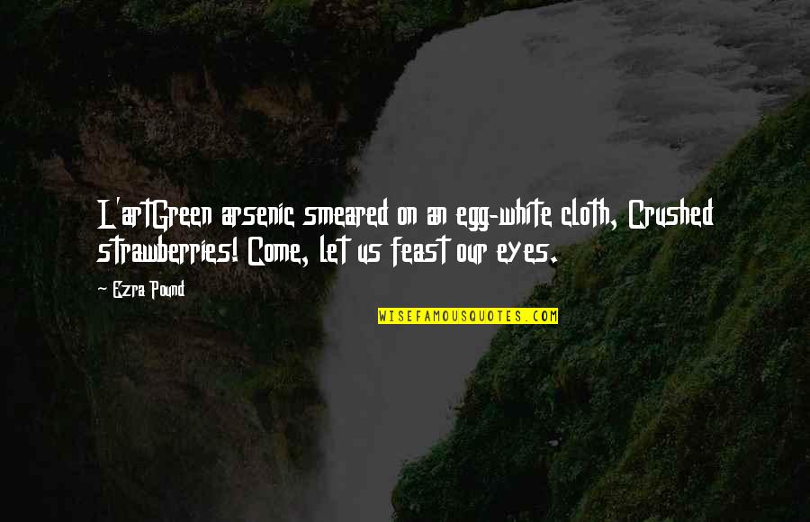 Green Art Quotes By Ezra Pound: L'artGreen arsenic smeared on an egg-white cloth, Crushed