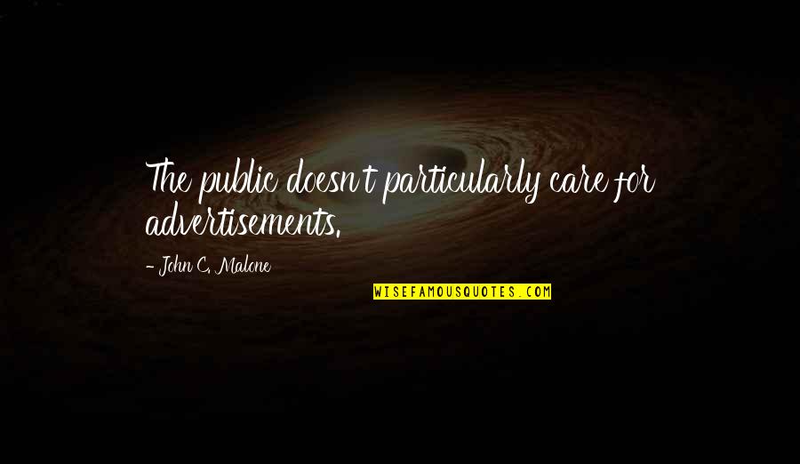Green Beach Quotes By John C. Malone: The public doesn't particularly care for advertisements. Green Beach Quotes By John C. Malone: The public doesn't particularly care for advertisements.