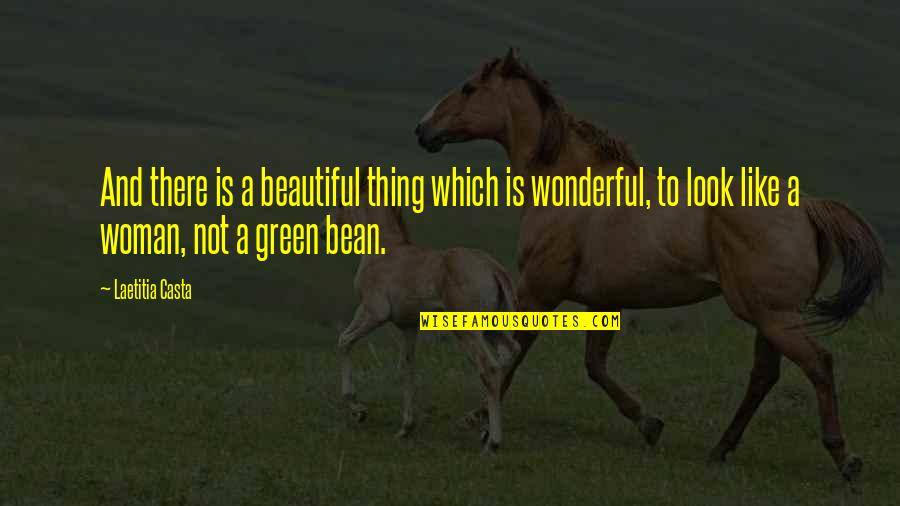Green Bean Quotes By Laetitia Casta: And there is a beautiful thing which is