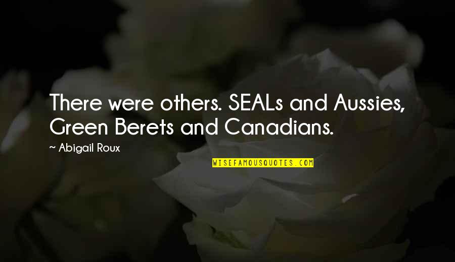 Green Berets Quotes By Abigail Roux: There were others. SEALs and Aussies, Green Berets