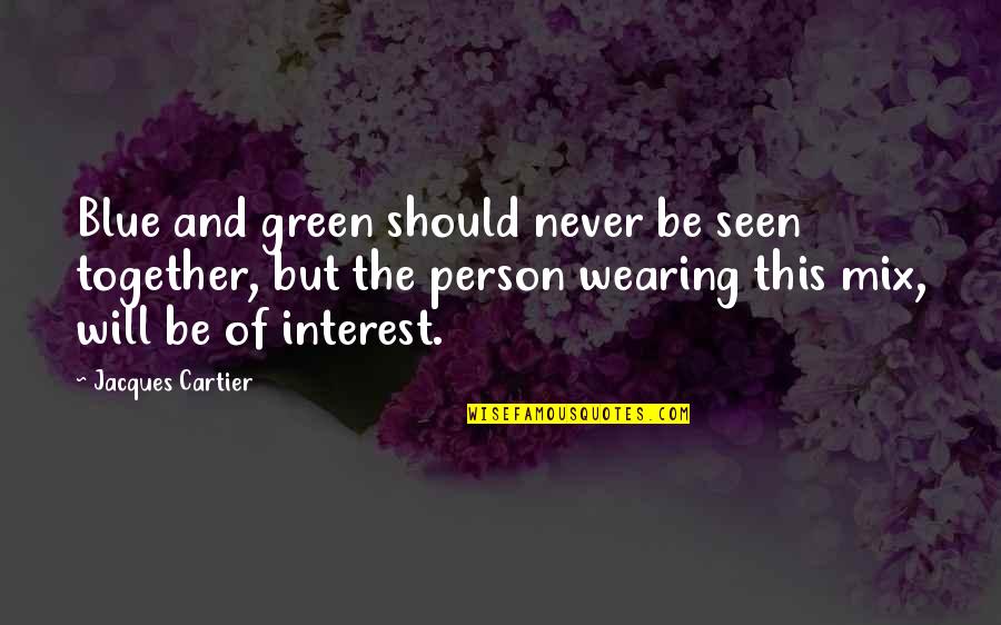 Green Blue Quotes By Jacques Cartier: Blue and green should never be seen together,