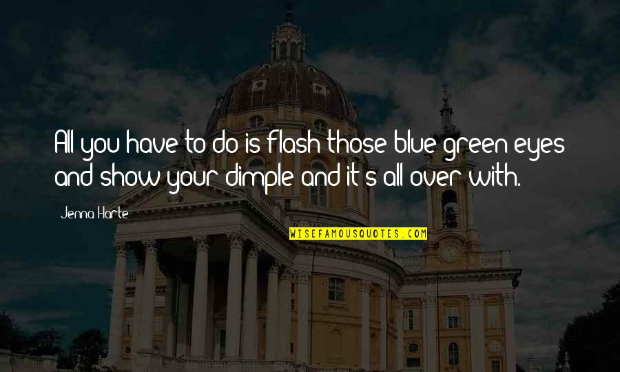 Green Blue Quotes By Jenna Harte: All you have to do is flash those