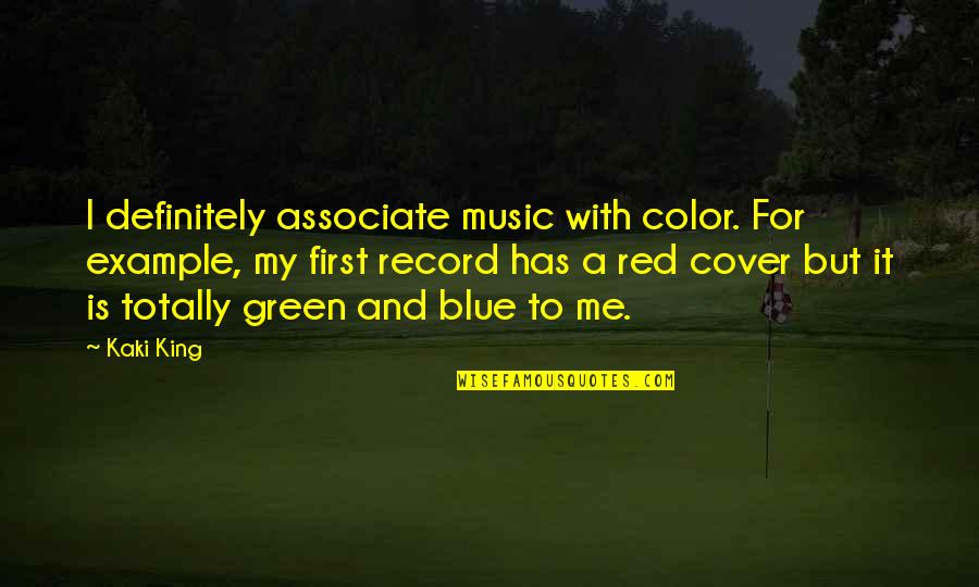 Green Blue Quotes By Kaki King: I definitely associate music with color. For example,