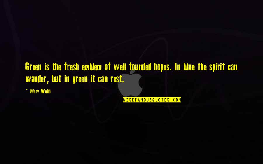 Green Blue Quotes By Mary Webb: Green is the fresh emblem of well founded