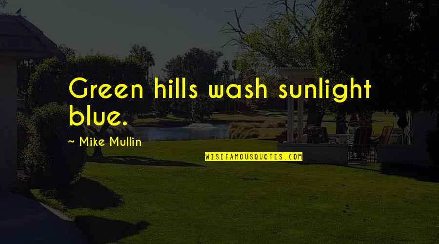 Green Blue Quotes By Mike Mullin: Green hills wash sunlight blue.