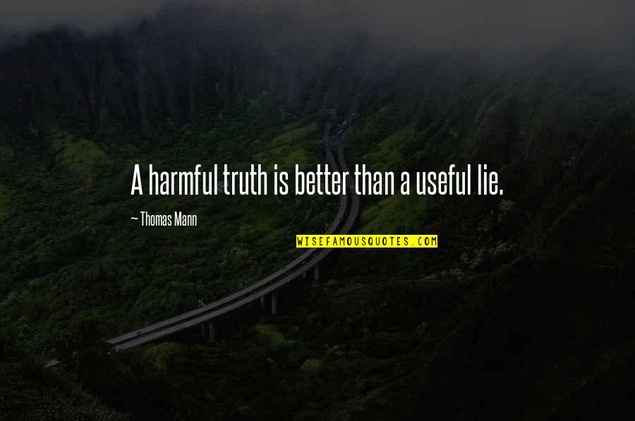 Green Bowls Quotes By Thomas Mann: A harmful truth is better than a useful