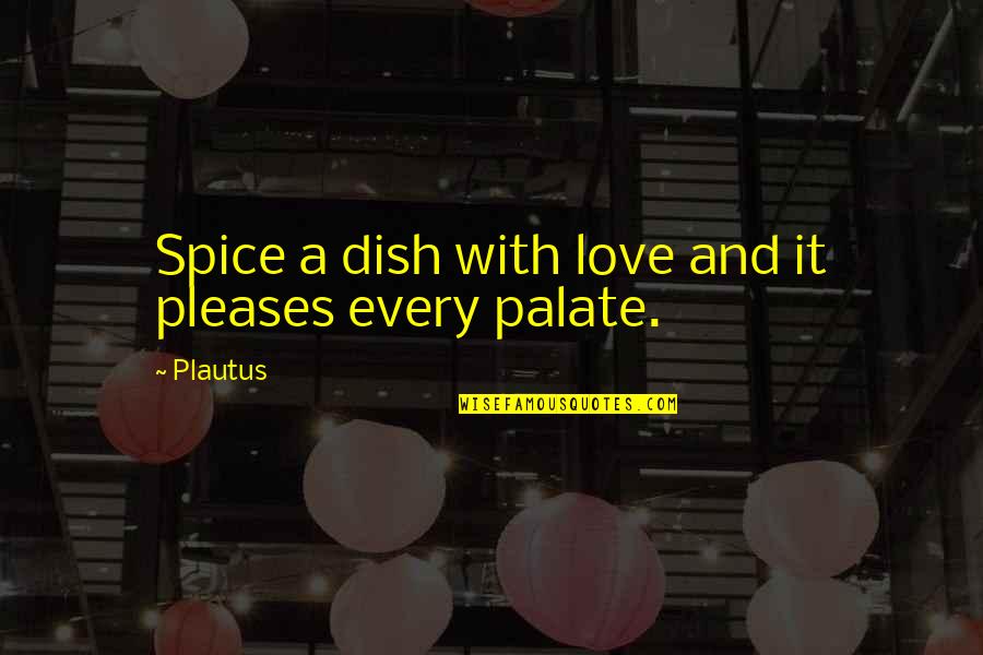 Green Card Film Quotes By Plautus: Spice a dish with love and it pleases