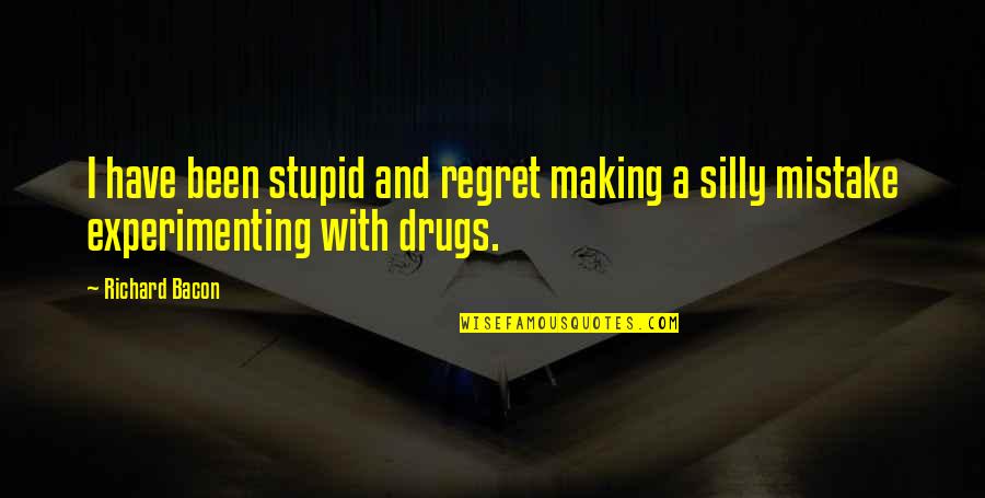 Green Chili Quotes By Richard Bacon: I have been stupid and regret making a