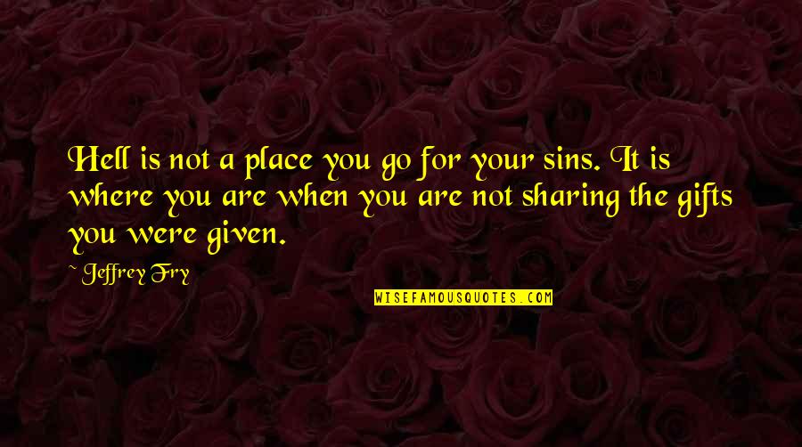Green Chilli Quotes By Jeffrey Fry: Hell is not a place you go for Green Chilli Quotes By Jeffrey Fry: Hell is not a place you go for
