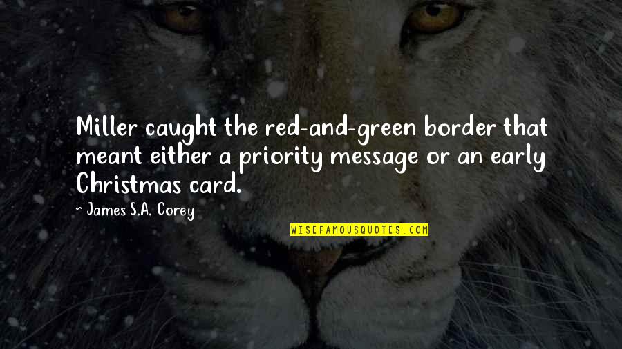 Green Christmas Quotes By James S.A. Corey: Miller caught the red-and-green border that meant either