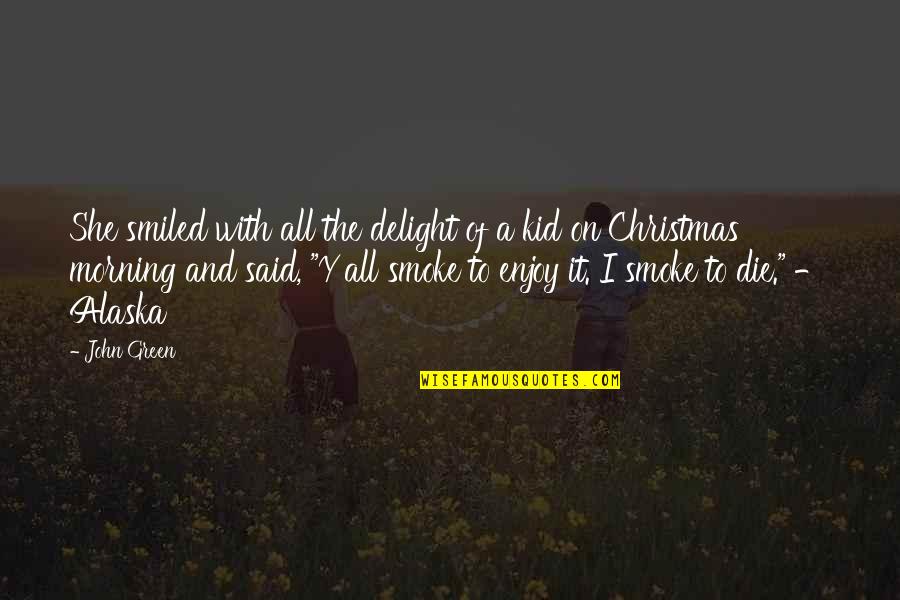 Green Christmas Quotes By John Green: She smiled with all the delight of a