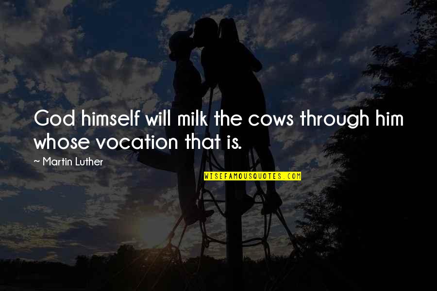 Green Christmas Quotes By Martin Luther: God himself will milk the cows through him