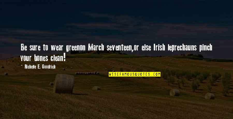 Green Clean Quotes By Richelle E. Goodrich: Be sure to wear greenon March seventeen,or else