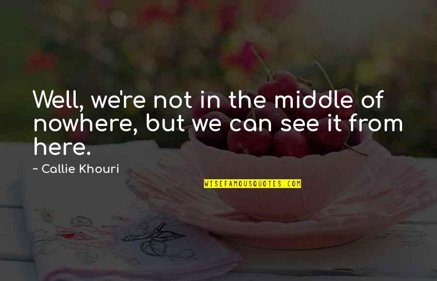 Green Colour Love Quotes By Callie Khouri: Well, we're not in the middle of nowhere,