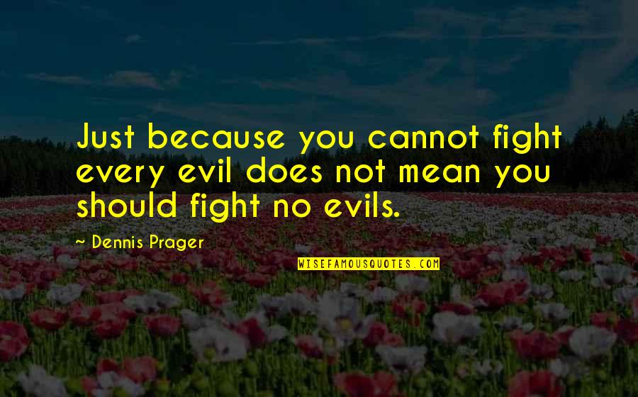 Green Day Cuatro Quotes By Dennis Prager: Just because you cannot fight every evil does