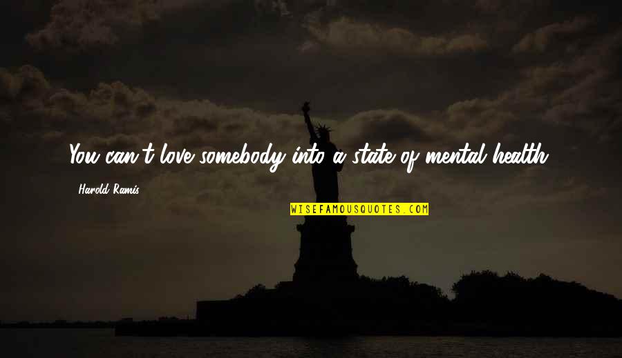 Green Day Cuatro Quotes By Harold Ramis: You can't love somebody into a state of