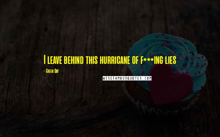 Green Day quotes: I leave behind this hurricane of f***ing lies