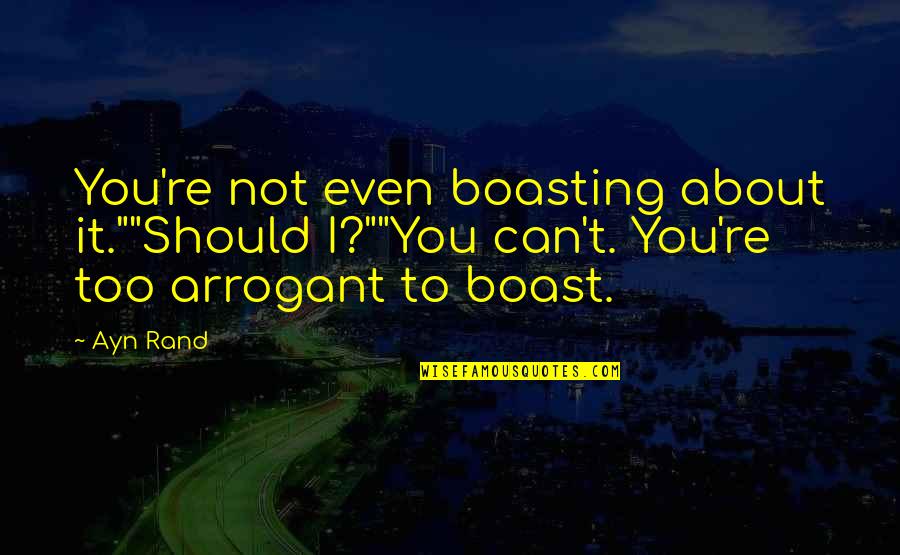 Green Day Uno Quotes By Ayn Rand: You're not even boasting about it.""Should I?""You can't.