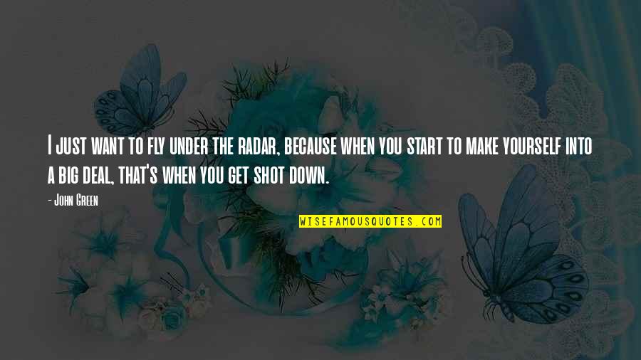 Green Deal Quotes By John Green: I just want to fly under the radar,