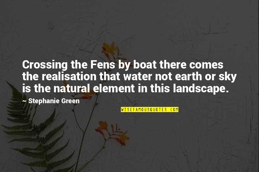 Green Earth Quotes By Stephanie Green: Crossing the Fens by boat there comes the