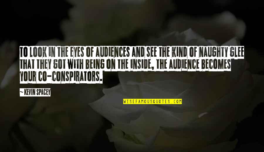 Green Eye Color Quotes By Kevin Spacey: To look in the eyes of audiences and Green Eye Color Quotes By Kevin Spacey: To look in the eyes of audiences and