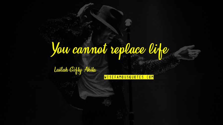 Green Eye Color Quotes By Lailah Gifty Akita: You cannot replace life.