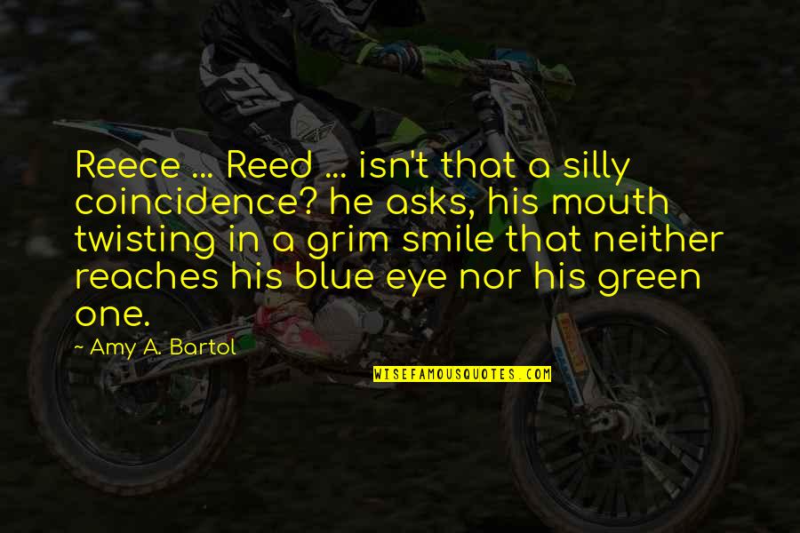 Green Eye Quotes By Amy A. Bartol: Reece ... Reed ... isn't that a silly