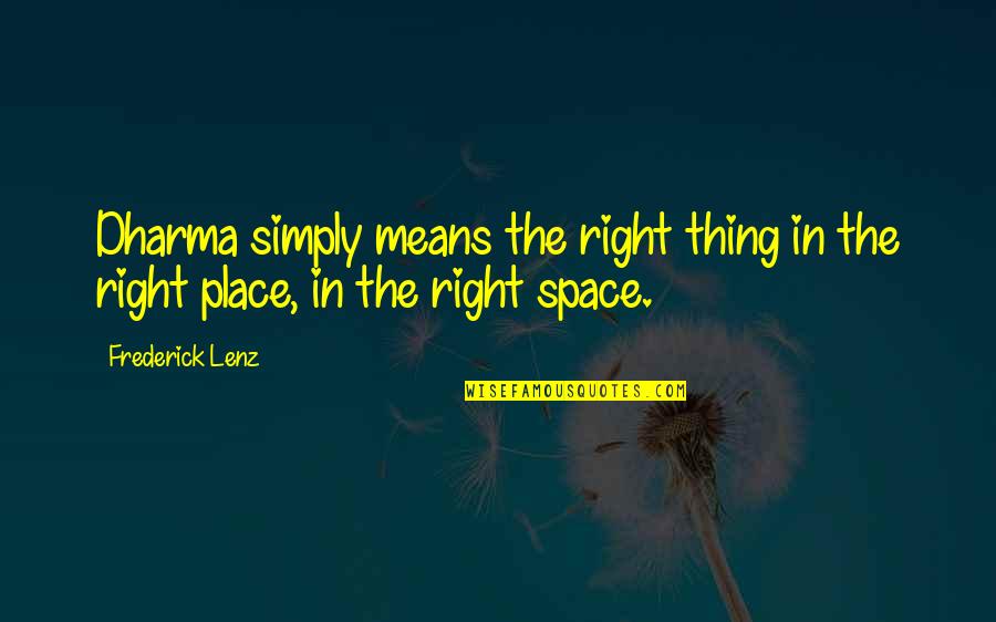 Green Eyed Beauty Quotes By Frederick Lenz: Dharma simply means the right thing in the