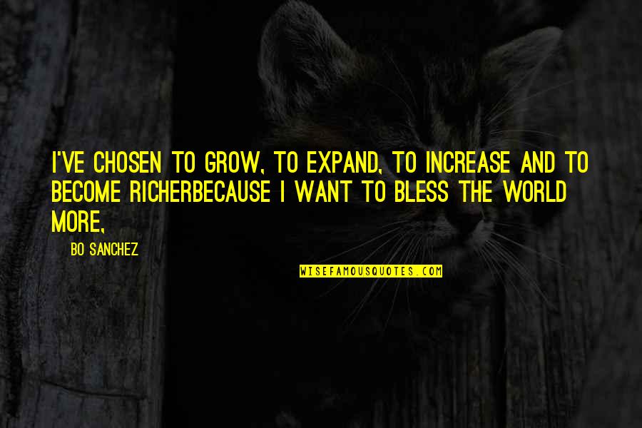 Green Eyed Cat Quotes By Bo Sanchez: I've chosen to GROW, to EXPAND, to INCREASE